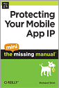 Protecting Your Mobile App IP: The Mini Missing Manual