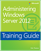 Training Guide: Administering Windows Server 2012