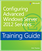 Training Guide: Configuring Advanced Windows Server 2012 Services