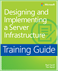 Training Guide: Designing and Implementing a Server Infrastructure