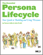 The Essential Persona Lifecycle: Your Guide to Building and Using Personas