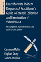 Linux Malware Incident Response: A Practitioner's Guide to Forensic Collection and Examination of Volatile Data