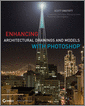 Enhancing Architectural Drawings and Models with Photoshop, 2nd Edition