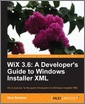 WiX 3.6: A Developer's Guide to Windows Installer XML