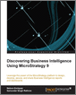 Discovering Business Intelligence Using MicroStrategy 9