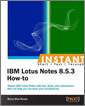 Instant IBM Lotus Notes 8.5.3 How-to