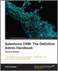 Salesforce CRM: The Definitive Admin Handbook, 2nd Edition