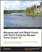 Managing IaaS and DBaaS Clouds with Oracle Enterprise Manager Cloud Control 12c
