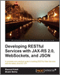 Developing RESTful Services with JAX-RS 2.0, WebSockets, and JSON
