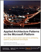 Applied Architecture Patterns on the Microsoft Platform