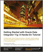 Getting Started with Oracle Data Integrator 11g: A Hands-On Tutorial