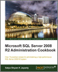 Microsoft SQL Server 2008 R2 Administration Cookbook