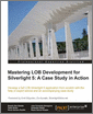 Mastering LOB Development for Silverlight 5: A Case Study in Action