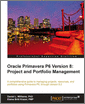 Oracle Primavera P6 Version 8: Project and Portfolio Management