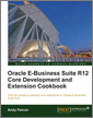 Oracle E-Business Suite R12 Core Development and Extension Cookbook