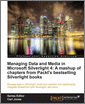 Managing Data and Media in Microsoft Silverlight 4: A mashup of chapters from Packt's bestselling Silverlight books