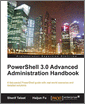 PowerShell 3.0 Advanced Administration Handbook