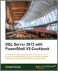 SQL Server 2012 with PowerShell V3 Cookbook