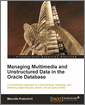 Managing Multimedia and Unstructured Data in the Oracle Database