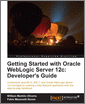 Getting Started with Oracle WebLogic Server 12c: Developer's Guide