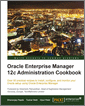 Oracle Enterprise Manager 12c Administration Cookbook