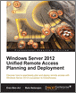 Windows Server 2012 Unified Remote Access Planning and Deployment
