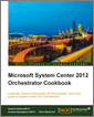 Microsoft System Center 2012 Orchestrator Cookbook