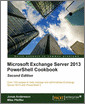 Microsoft Exchange Server 2013 PowerShell Cookbook, 2nd Edition