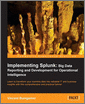 Implementing Splunk: Big Data Reporting and Development for Operational Intelligence