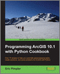 Programming ArcGIS 10.1 with Python Cookbook