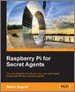 Raspberry Pi for Secret Agents